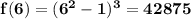 \mathbf{f(6) = (6^2 - 1)^3 = 42875}