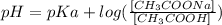 pH=pKa + log ( \frac{[CH_3COONa]}{[CH_3COOH]} )
