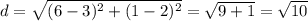 d= \sqrt{ ( 6- 3 )^{2} + (1-2)^{2} } = \sqrt{9+1} = \sqrt{10}