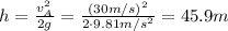 h= \frac{v_A^2}{2g}= \frac{(30 m/s)^2}{2 \cdot 9.81 m/s^2} =45.9 m