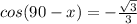 cos(90-x)=-\frac{\sqrt{3} }{3}