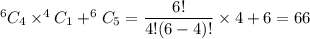 ^6C_4\times ^4C_1+^6C_5=\dfrac{6!}{4!(6-4)!}\times4+6=66
