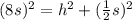 (8s)^2  = h^2 + (\frac 12s)^2