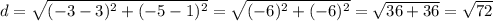 d=\sqrt{(-3-3)^2+(-5-1)^2}=\sqrt{(-6)^2+(-6)^2}=\sqrt{36+36}=\sqrt{72}