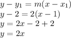 y-y_{1} =m(x-x_{1} )\\y-2=2(x-1)\\y=2x-2+2\\y=2x