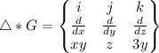 \triangle *G=\begin{Bmatrix}i & j & k\\\frac{d}{dx} & \frac{d}{dy} & \frac{d}{dz}\\xy&z&3y\end{Bmatrix}
