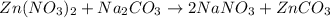 Zn(NO_3)_2+Na_2CO_3\rightarrow 2NaNO_3+ZnCO_3