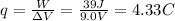q= \frac{W}{\Delta V}= \frac{39 J}{9.0 V}=4.33 C