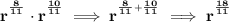 \bf r^{^\frac{8}{11}}\cdot r^{^\frac{10}{11}}\implies r^{^{\frac{8}{11}+\frac{10}{11}}}\implies r^{^\frac{18}{11}}