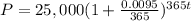 P=25,000(1+ \frac{0.0095}{365})^{365t}