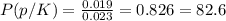 P(p/K) = \frac{0.019}{0.023} = 0.826= 82.6%