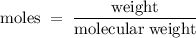 \rm moles\;=\;\dfrac{weight}{molecular\;weight}