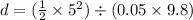 d = (\frac{1}{2} \times 5^2) \div (0.05 \times 9.8)