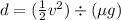 d = (\frac{1}{2}v^2) \div (\mu g)