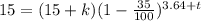 15=(15+k)(1-\frac{35}{100})^{3.64+t}