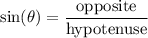 \sin(\theta)=\dfrac{\mathrm{opposite}}{\mathrm{hypotenuse}}