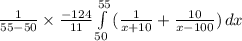 \frac{1}{55-50} \times \frac{-124}{11} \int\limits^{55}_{50} {(\frac{1}{x+10}+\frac{10}{x-100})} \, dx