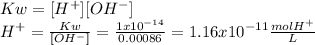 Kw=[H^+][OH^-]\\H^+=\frac{Kw}{[OH^-]}=\frac{1x10^{-14}}{0.00086} =1.16x10^{-11}\frac{molH^+}{L}