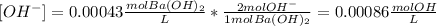 [OH^-]=0.00043\frac{molBa(OH)_2}{L} *\frac{2molOH^-}{1molBa(OH)_2} =0.00086\frac{molOH}{L}