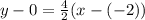 y - 0 = \frac{4}{2}(x - (-2))