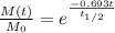 \frac{M(t)}{M_{0} } = e^{\frac{-0.693t}{t_{1/2} } }