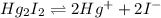 Hg_2I_2\rightleftharpoons 2Hg^++2I^-