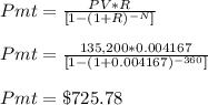 Pmt = \frac{PV*R}{[1-(1+R)^{-N} ]} \\\\Pmt = \frac{135,200*0.004167}{[1-(1+0.004167)^{-360} ]} \\\\Pmt = \$725.78