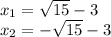 x_ {1} = \sqrt {15} -3\\x_ {2} = - \sqrt {15} -3