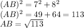 (AB)^2=7^2+8^2 \\ (AB)^2=49+64=113 \\ AB = \sqrt{113}