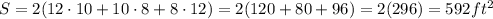 S = 2(12 \cdot 10+10 \cdot 8+8 \cdot 12) = 2(120+80+96) = 2(296) = 592 ft^2