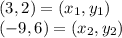 (3, 2) = (x_1, y_1)\\(-9, 6) = (x_2, y_2)