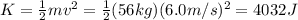 K= \frac{1}{2} mv^2= \frac{1}{2}(56 kg)(6.0 m/s)^2=4032 J
