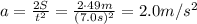a= \frac{2S}{t^2} = \frac{2 \cdot 49 m}{(7.0 s)^2} =2.0 m/s^2