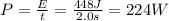 P= \frac{E}{t} = \frac{448 J}{2.0 s} =224 W