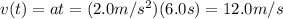 v(t)=at=(2.0 m/s^2)(6.0 s)=12.0 m/s