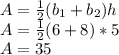 A=\frac{1}{2}(b_1+b_2)h\\A=\frac{1}{2}(6+8)*5\\A=35