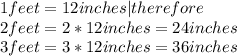 1 feet =12 inches| therefore\\2feet = 2*12 inches = 24 inches\\3feet = 3*12 inches = 36 inches