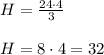 H=\frac{24\cdot 4}{3}\\&#10;\\&#10;H=8\cdot 4=32