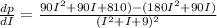 \frac{dp}{dI}=\frac{90I^2+90I+810)-(180I^2+90I)}{(I^2+I+9)^2}