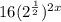 16(2^\frac{1}{2})^{2x}