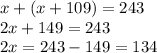 x + (x + 109) = 243 \\ 2x + 149 = 243 \\ 2x = 243 - 149 = 134