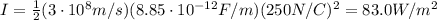 I= \frac{1}{2}(3 \cdot 10^8 m/s)(8.85 \cdot 10^{-12} F/m)(250 N/C)^2=83.0 W/m^2