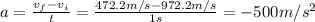 a= \frac{v_f-v_i}{t}= \frac{472.2 m/s-972.2 m/s}{1 s}= -500 m/s^2