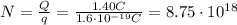 N= \frac{Q}{q}= \frac{1.40 C}{1.6 \cdot 10^{-19} C}=8.75 \cdot 10^{18}