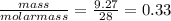 \frac{mass}{molarmass}=\frac{9.27}{28}=0.33