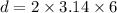 d=2\times 3.14 \times 6