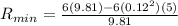 R_{min} = \frac{6(9.81) - 6(0.12^2)(5)}{9.81}