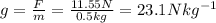 g= \frac{F}{m}= \frac{11.55 N}{0.5 kg}=23.1 N kg^{-1}