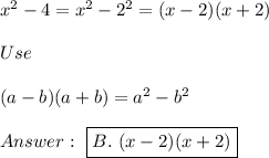 x^2-4=x^2-2^2=(x-2)(x+2)\\\\Use\\\\(a-b)(a+b)=a^2-b^2\\\\\ \boxed{B.\ (x-2)(x+2)}