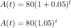 A(t)=80(1+0.05)^t&#10;\\&#10;\\A(t)=80(1.05)^t